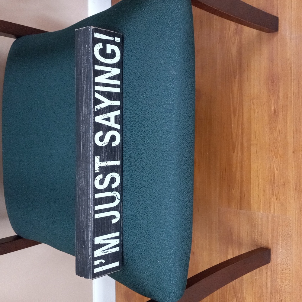 FREE "I'm just saying" - wooden plaque